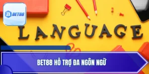 BET88 Hỗ Trợ Đa Ngôn Ngữ Thuận Lợi Kết Nối Cho Hội Viên