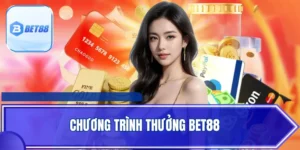 Chương Trình Thưởng BET88 - Cập Nhật Ưu Đãi Hot Nhất 2025
