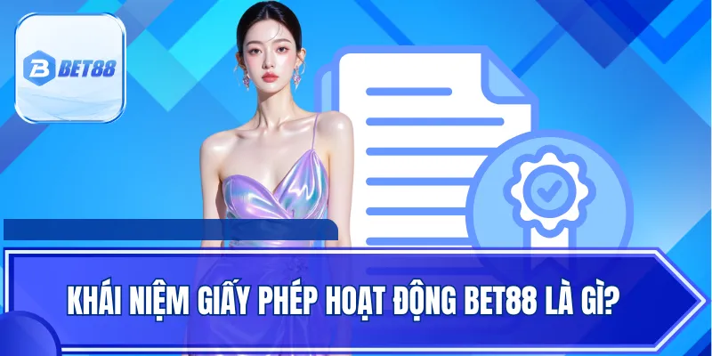Khái niệm giấy phép hoạt động BET88 là gì?