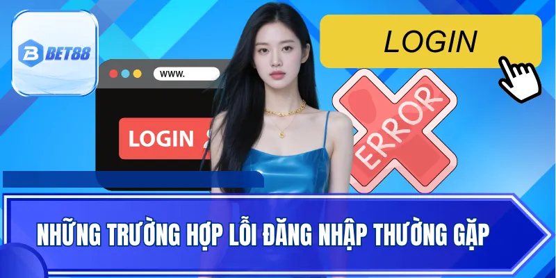 Những trường hợp lỗi đăng nhập thường gặp