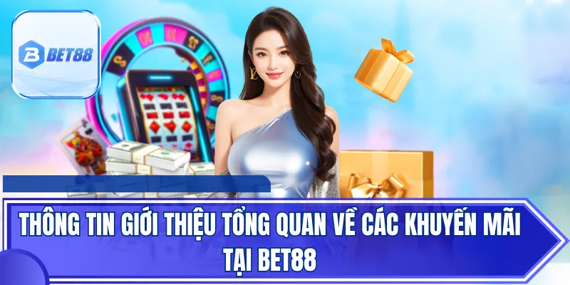 Thông tin giới thiệu tổng quan về các khuyến mãi tại BET88